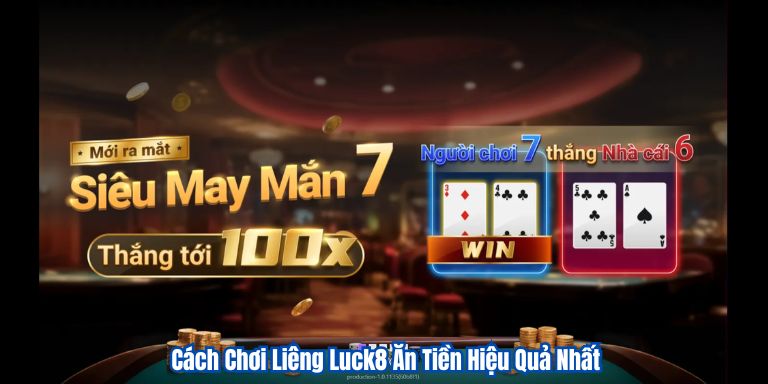 Cách Chơi Liêng Luck8 Ăn Tiền Hiệu Quả Nhất 3 Cách Chơi Liêng Luck8 Ăn Tiền Hiệu Quả Nhất