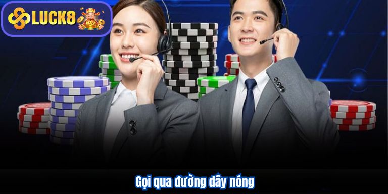 LIÊN HỆ LUCK8 5 Gọi qua đường dây nóng