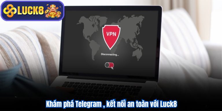 LIÊN HỆ LUCK8 6 Khám phá Telegram , kết nối an toàn với Luck8