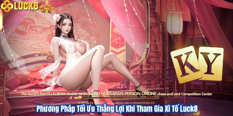 Phương Pháp Tối Ưu Thắng Lợi Khi Tham Gia Xì Tố Luck8 2 Phương Pháp Tối Ưu Thắng Lợi Khi Tham Gia Xì Tố Luck8