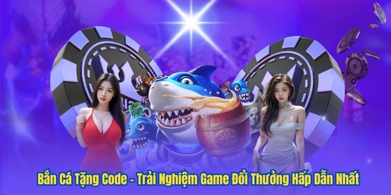 Bắn Cá Tặng Code – Trải Nghiệm Game Đổi Thưởng Hấp Dẫn Nhất 2 Bắn Cá Tặng Code – Trải Nghiệm Game Đổi Thưởng Hấp Dẫn Nhất