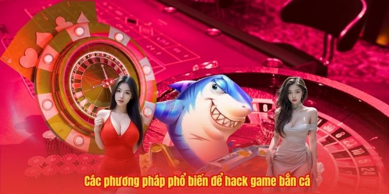 Hack Game Bắn Cá: Những Điều Quan Trọng Bạn Nên Biết 2 Các phương pháp phổ biến để hack game bắn cá