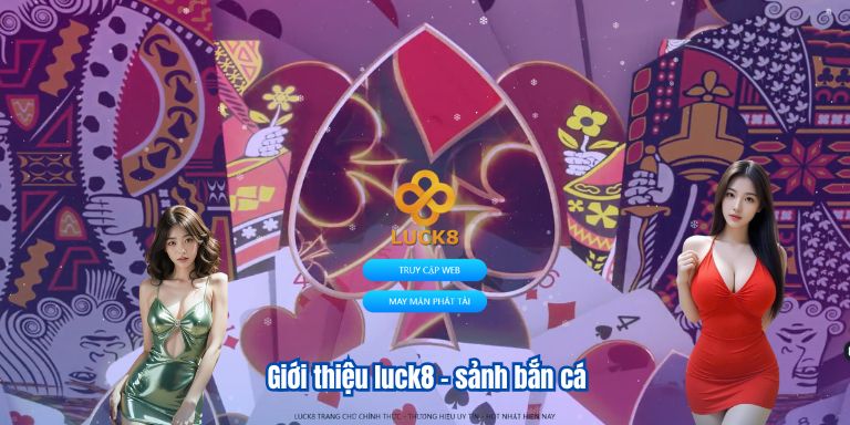 GIỚI THIỆU LUCK8 5 Giới thiệu luck8 - sảnh bắn cá