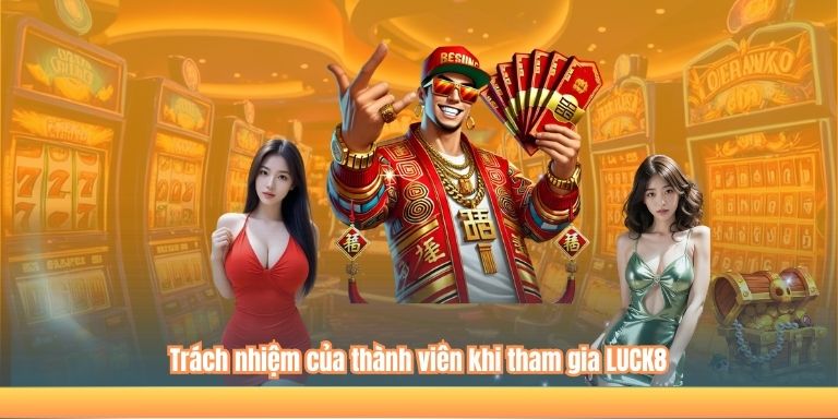 Trách nhiệm của thành viên khi tham gia LUCK8