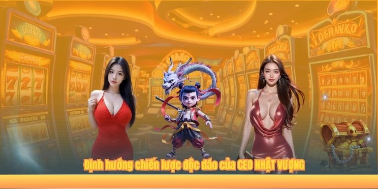 Định hướng chiến lược độc đáo của CEO NHẬT VƯỢNG