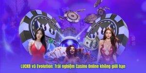 LUCK8 và Evolution: Trải nghiệm Casino Online không giới hạn